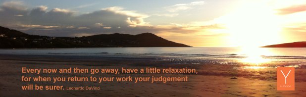 "Every now and then go away, have a little relaxation, for when you return to your work your judgement will be surer" (Leonardo Da Vinci)